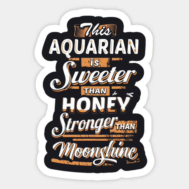 This Aquarian Is Sweeter Than Honey Stronger Than Moonshine Awesome T Shirts Sticker by huepham613